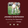 Maximizing The Opportunity - James Sherman