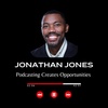 The Ways Podcasting Can Create Opportunities In YOUR Life
 - Jonathan Jones