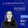 European Startup Universe Talks | Episode 8 - Irina Paraschiv