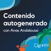 ¿El fin de los redactores? Contenido autogenerado con IA, con Anas Andaloussi - CW #177