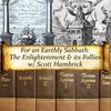 18. For an Earthly Sabbath: The Enlightenment and its Follies w/ Scott Hambrick