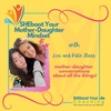 SHEboot Your Mother - Daughter Mindset Podcast Trailer - Welcome!
