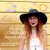 08. Healing Childhood Sexual Abuse & Complex Trauma