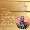 33. Psychic & Intuitive Development : Answering the Call to Use Your Magical Gifts with Christopher Rhodes
