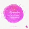 Ep. 44. Daily Meditation Miniseries - Compassion