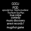 Goojpod EP4 - BOWLING ALLEY HIRED A MURDERER - THE NORTH SEA MAN - TRUE CRIME TRIVIA!!! - NEW MUSIC DISCOVERY - MUGSHOT GAME