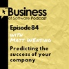 Ep 84 Predicting Your Company’s Success (with Matt Wensing)