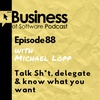 Ep 88 Talk Sh*t, delegate & know what you want (with Michael Lopp)