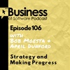 Ep 106 Strategy and Making Progress (with Bob Moesta & April Dunford)