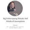 Ep. 23 Big Embarrassing Mistake And Pitfalls of Assumptions 