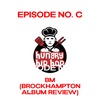 Episode One-Hundred: BM (BROCKHAMPTON Album Review)