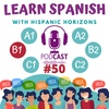 Podcast #50. B1: Nuestro viaje a España (practicando el pasado). Learn Spanish with Hispanic Horizons.