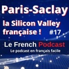 Le French Podcast 🎙️ : 17. Paris-Saclay, la Silicon Valley française 🧬⚗️