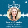 Lauren Chandler- Is God With Us in the Wilderness?