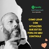 COMO LIDAR COM SITUAÇÕES QUE ESTÃO FORA DO MEU CONTROLE