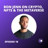 E18 - Bon Jenn on Crypto, NFTs & The Metaverse