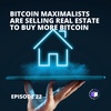E22 - Bitcoin Maximalists Are Selling Real Estate To Buy More Bitcoin
