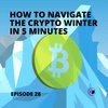 E28 - QuickPod | How To Navigate The Crypto Winter In 5 Minutes