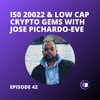 E42 - ISO 20022 & Low Cap Crypto Gems With Jose Pichardo-Eve