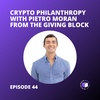 E44 - Crypto Philanthropy With Pietro Moran From The Giving Block