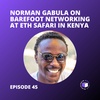 E45 - Norman Gabula On Barefoot Networking At ETH Safari In Kenya