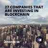 E58 - QuickPod | 27 Companies That Are Investing In Blockchain