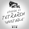 Episode 63 - Tetrarch/Unstable