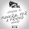 Episode 90 - Funeral For A Friend/Hours