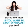 Bonus: Stuff to Think About if You Want to Start a Podcast