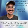The Weight of the World - Some Closing Thoughts
