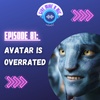 Episode 81: Avatar is Overrated