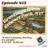 Episode 413 - Greetings from Stewart park, NY!