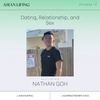 Ep.19 - Dating, Relationship, and Sex with Nathan Goh (@gohingthedistance)