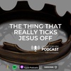 S4 Ep. 28 The Thing That Really Ticks Jesus Off