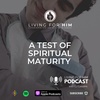 S3 Ep. 12 A Test of Spiritual Maturity 