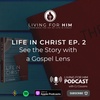 Life In Christ: See the Story with a Gospel Lens