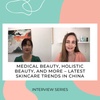 20. MEDICAL BEAUTY, HOLISTIC BEAUTY AND MORE – LATEST SKINCARE TRENDS IN CHINA