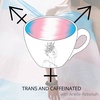 Welcome to Trans and Caffeinated!