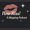 Introducing Now Kiss! A Shipping Podcast