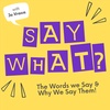 Say What?! The Podcast Trailer