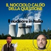 IL NOCCIOLO CALDO DELLA QUESTIONE. Il nucleare in Italia, ep. 1