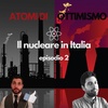 ATOMI DI OTTIMISMO - Il nucleare in Italia ep. 2