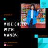Episode 13 - Vibe Check With Mandy