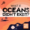 What If Oceans Didn't Exist? [ENCORE]