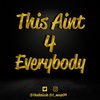 Introducing: This Aint 4 Everybody Podcast