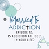 Episode 72: Is Addiction an ‘Idol’ in your life?