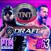 PTM #63 - Omega Willing to Work w/ CM Punk? | WWE Draft Rumors | TNT Title Losing Relevance