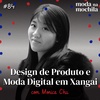 084 | Design de Produto e Moda Digital em Xangai, com Monica Chu