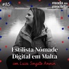 085 | Estilista Nômade Digital em Malta, com Luiza Sorgatto Amorim 