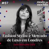087 | Fashion Stylist e Mercado de Luxo em Londres, com Manuela Soliz